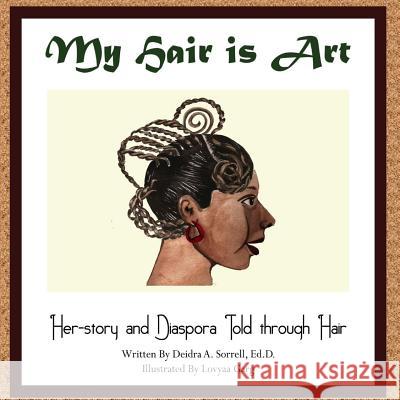 My Hair is Art: Her-story and Diaspora Told through Hair Garg, Lovyaa 9781530708383 Createspace Independent Publishing Platform