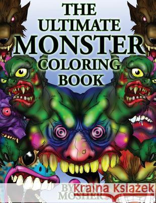 The Ultimate Monster Coloring Book Ian C. Mosher 9781530709069 Createspace Independent Publishing Platform