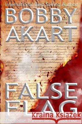 False Flag: (The Boston Brahmin Book 4) Bobby Akart 9781530709090 Createspace Independent Publishing Platform