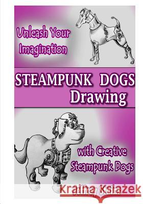 Steampunk Dogs: Drawing Steampunk Dogs Jeffrey Stains 9781530709366 Createspace Independent Publishing Platform