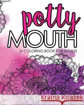 Potty Mouth: A Coloring Book for Adults J. a. Hildreth 9781530709533 Createspace Independent Publishing Platform