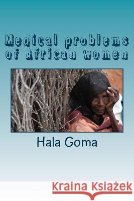 Medical problems of African women: African women health Goma, Hala Mostafa 9781530709649