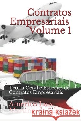 Contratos Empresariais - Volume 1: Teoria Geral e Especies de Contratos Empresariais Da Silva, Americo Luis Martins 9781530709830 Createspace Independent Publishing Platform