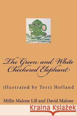 The Green and White Checkered Elephant Millie Malone Lill David D. Malone 9781530710744 Createspace Independent Publishing Platform