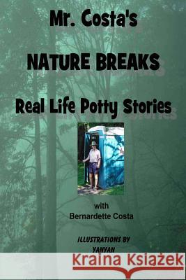 Mr. Costa's Nature Breaks: Real Life Potty Stories Angelo R. Costa Bernardette Costa Yanyan B 9781530710799