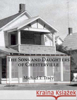 The Sons and Daughters of Chesterville Michael T. Tracy 9781530711284 Createspace Independent Publishing Platform