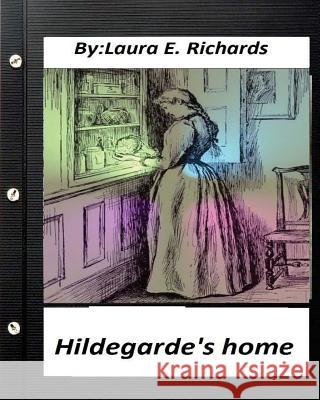 Hildegarde's home. by Laura E. Richards (Children's Classics) Richards, Laura E. 9781530711352