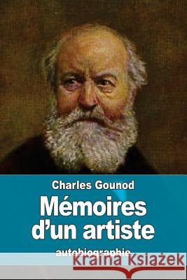 Mémoires d'un artiste Gounod, Charles 9781530712076 Createspace Independent Publishing Platform