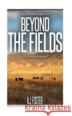Beyond The Fields: A Western Historical Romance Foster, Aj 9781530712670 Createspace Independent Publishing Platform