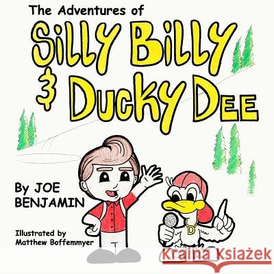 Silly Billy & Ducky Dee Joe Benjamin Matthew Boffemmyer 9781530713189