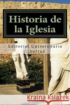 Historia de la Iglesia: Primeros 700 Años Libertad, Editorial Universitaria 9781530715688 Createspace Independent Publishing Platform