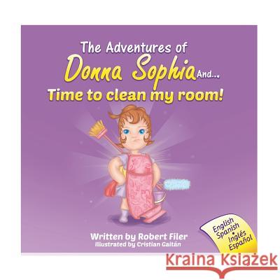 The Adventures of Donna Sophia and...Time to Clean My Room! Gaitan, Christian 9781530716227 Createspace Independent Publishing Platform