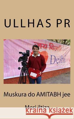 Muskura do AMITABH jee: Meri iltiza Pr, Shri Ullhas 9781530716708