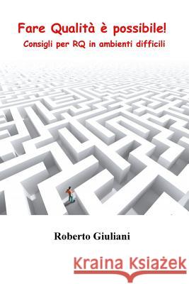 Fare Qualita' e' possibile!: Consigli per RQ in ambienti difficili Giuliani, Roberto 9781530718054 Createspace Independent Publishing Platform