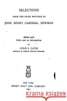 Selections from the prose writings of John Henry, cardinal Newman Newman, John Henry Cardinal 9781530718733 Createspace Independent Publishing Platform