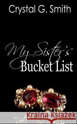 My Sister's Bucket List Crystal G. Smith 9781530720248 Createspace Independent Publishing Platform