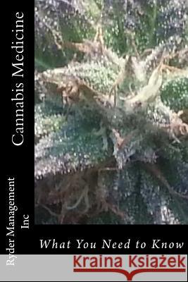 Cannabis Medicine: What You Need to Know Ryder Managemen 9781530720538 Createspace Independent Publishing Platform