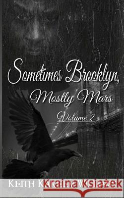 Sometimes Brooklyn, Mostly Mars Volume 2 Keith Kareem Williams 9781530720897