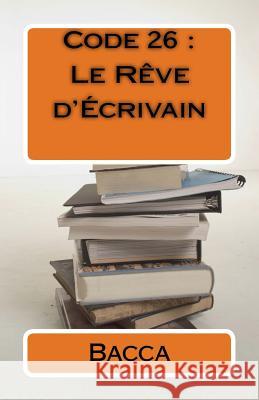 Code 26: Le Rêve d'Écrivain Abou, Dia Ousmane 9781530720989 Createspace Independent Publishing Platform