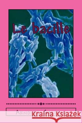 Le bacille Galopin, Arnould 9781530721078 Createspace Independent Publishing Platform