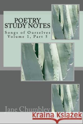 Poetry Study Notes: Songs of Ourselves Volume 1, Part 5 Jane Chumbley 9781530722433 Createspace Independent Publishing Platform