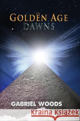 The Golden Age Dawns Gabriel Woods Chritian Quinlan 9781530724413 Createspace Independent Publishing Platform