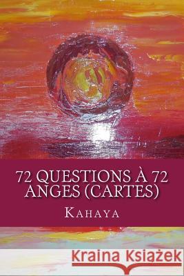 72 questions à 72 anges (CARTES) Kahaya 9781530725427 Createspace Independent Publishing Platform