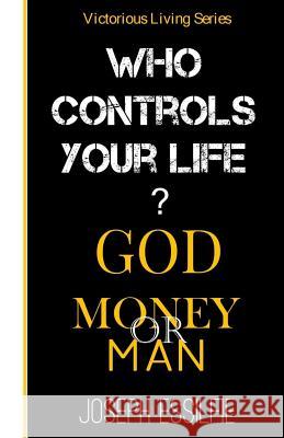 Who controls your life? Essilfie, Joseph 9781530725670 Createspace Independent Publishing Platform