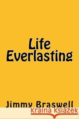 Life Everlasting Jimmy Braswell 9781530727063