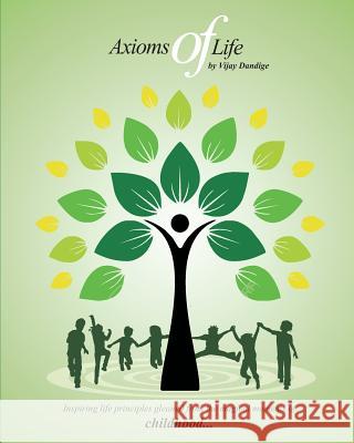 Axioms of Life: Inspiring life principles gleaned from the magical moments of childhood Dandige, Vijay 9781530728350