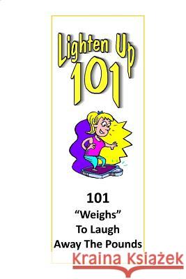 Lighten Up: 101 Weighs to Laugh Away The Pounds Gotay, Michelle 9781530728732