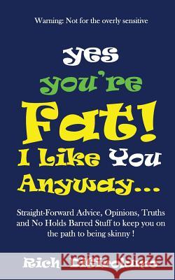Yes You're Fat. I Like You Anyway Rich Digirolamo 9781530730155
