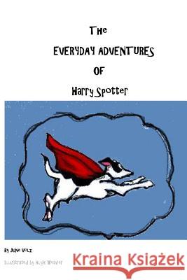 The Everyday Adventures of Harry Spotter June Volz Alyx Weaver 9781530730933 Createspace Independent Publishing Platform
