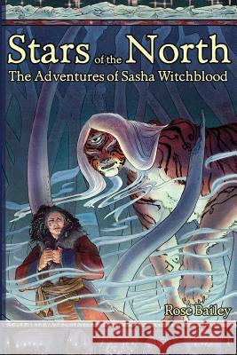 Stars of the North: The Adventures of Sasha Witchblood Rose Bailey 9781530731022 Createspace Independent Publishing Platform