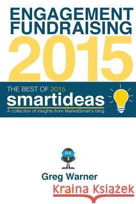 The Best of 2015 Smartideas: A collection of insights from MarketSmart's blog Francis, Alvin 9781530731046 Createspace Independent Publishing Platform