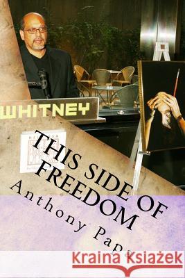 This Side of Freedom: Life After Clemency Anthony Papa 9781530731640 Createspace Independent Publishing Platform