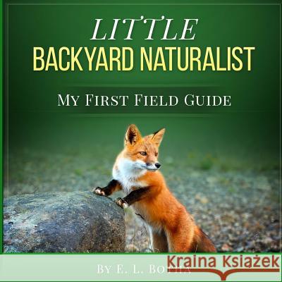 Little Backyard Naturalist E. L. Botha 9781530731701 Createspace Independent Publishing Platform