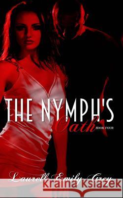 The Nymph's Oath Book Four Laurell Emily Grey 9781530731718 Createspace Independent Publishing Platform