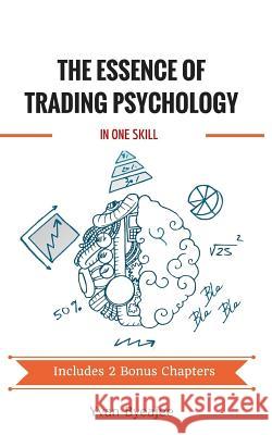 The Essence of Trading Psychology In One Skill Byeajee, Yvan 9781530731893 Createspace Independent Publishing Platform