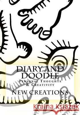 Diary and Doodle: Personal Thoughts & Creativity New Creations 9781530732104 Createspace Independent Publishing Platform