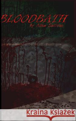 Bloodbath Allen Sullivan 9781530732746 Createspace Independent Publishing Platform