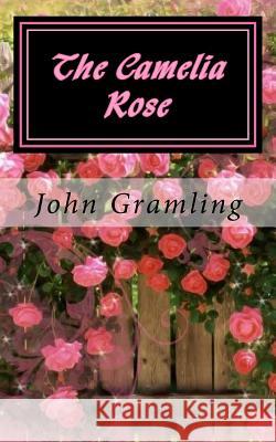 The Camelia Rose John Gramling 9781530733965