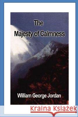 The Majesty of Calmness: Individual Problems and Possibilities... William George Jordan 9781530734245 Createspace Independent Publishing Platform