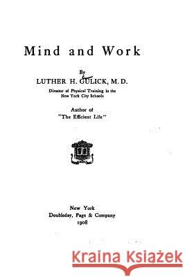 Mind and Work Luther H. Gulick 9781530734801