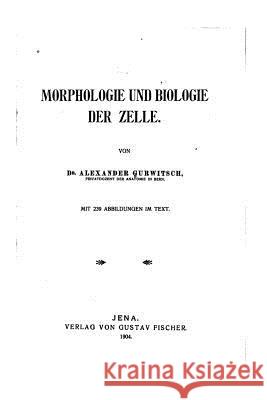 Morphologie und Biologie der Zelle Gurwitsch, Aleksander 9781530734894 Createspace Independent Publishing Platform