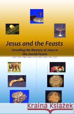 Jesus and the Feasts: Unveiling the Mystery of Jesus in the Jewish Feasts Robin Fitzgerald 9781530735204 Createspace Independent Publishing Platform