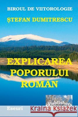 Explicarea Poporului Roman Si a Destinului Tragic Al Poporului Daco-Roman: Scrisori Politice Adresate Poporului Roman, Clasei Intelectuale Si Clasei P Stefan Dumitrescu Vasile Poenaru 9781530735587
