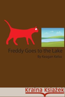 Freddy Goes to the Lake Brendan P. Kelso Keagan Kelso 9781530735747 Createspace Independent Publishing Platform