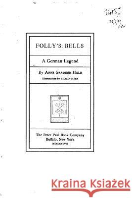 Folly's Bells, a German Legend Anne Gardner Hale 9781530735884 Createspace Independent Publishing Platform