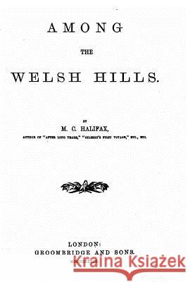 Among the Welsh hills Halifax, M. C. 9781530736089 Createspace Independent Publishing Platform